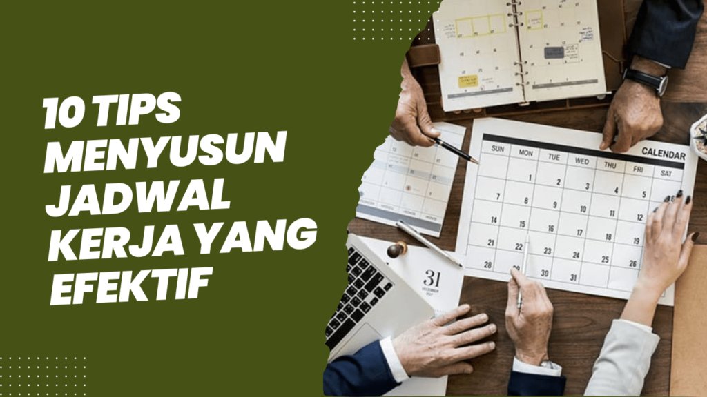 10 Tips Menyusun Jadwal Kerja yang Efektif