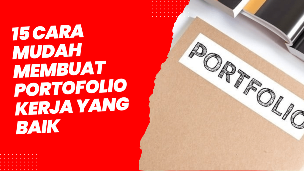 15 Cara Mudah Membuat Portofolio Kerja yang Baik