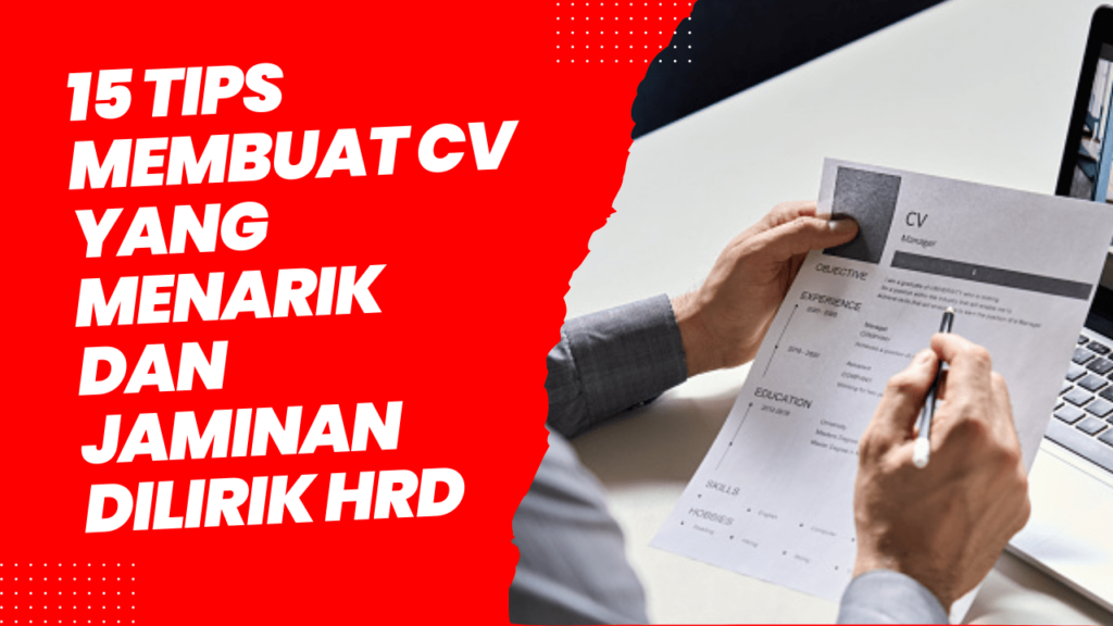 15 Tips Membuat CV yang Menarik dan Jaminan Dilirik HRD