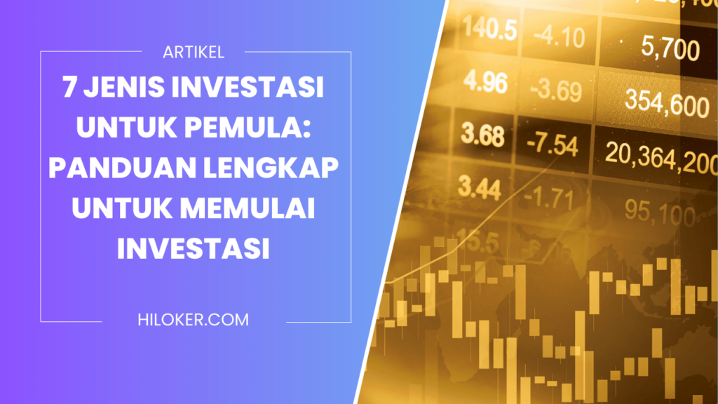 7 Jenis Investasi untuk Pemula: Panduan Lengkap untuk Memulai Investasi