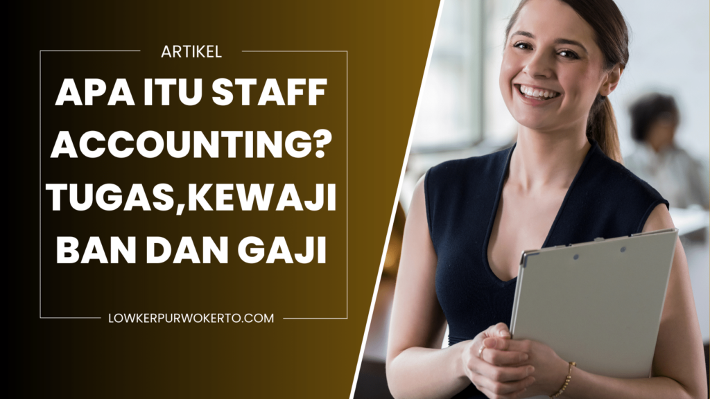 apa itu staff accounting tugaskewajiban dan gaji 64dc472f3245c