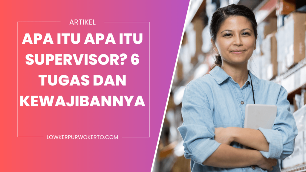 apa itu supervisor 6 tugas dan kewajibannya 64dc473b4bc02