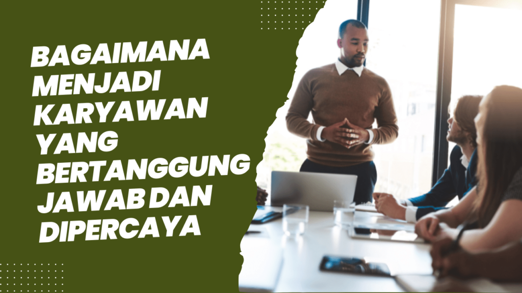 bagaimana menjadi karyawan yang bertanggung jawab dan dipercaya 64dc469a2eb25