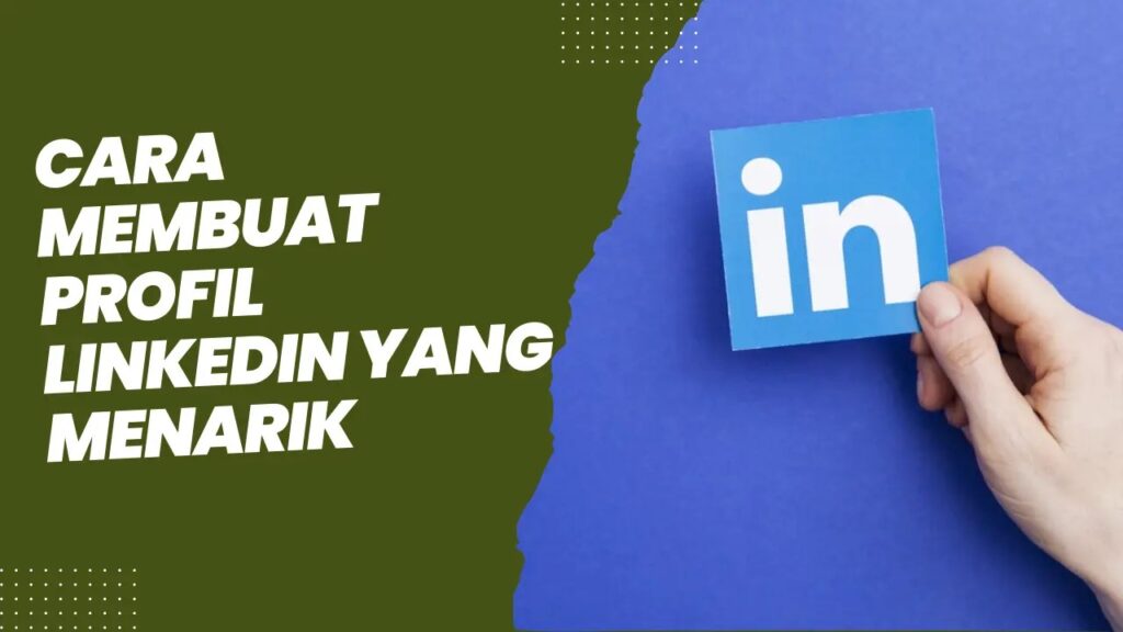 cara membuat profil linkedin yang menarik untuk meningkatkan peluang mendapatkan pekerjaan 64dc46b1cdf97