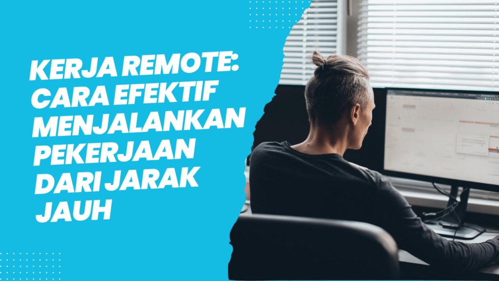 kerja remote cara efektif menjalankan pekerjaan dari jarak jauh 64dc4672bb268