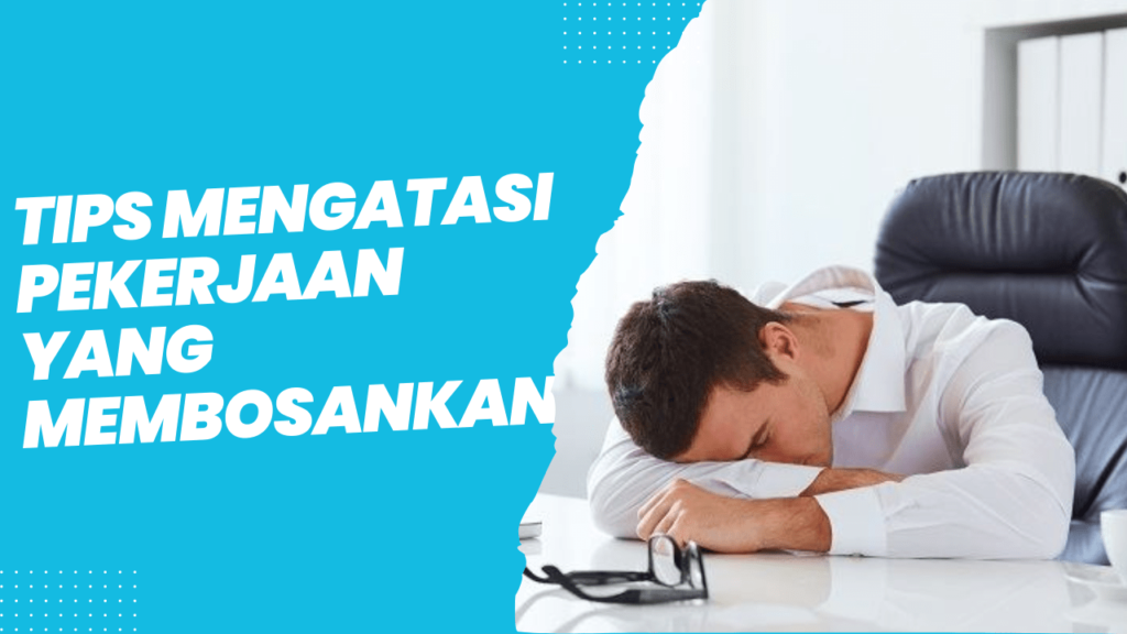 mengatasi pekerjaan yang membosankan tips dan trik untuk meningkatkan motivasi kerja 64dc465a9e2a2