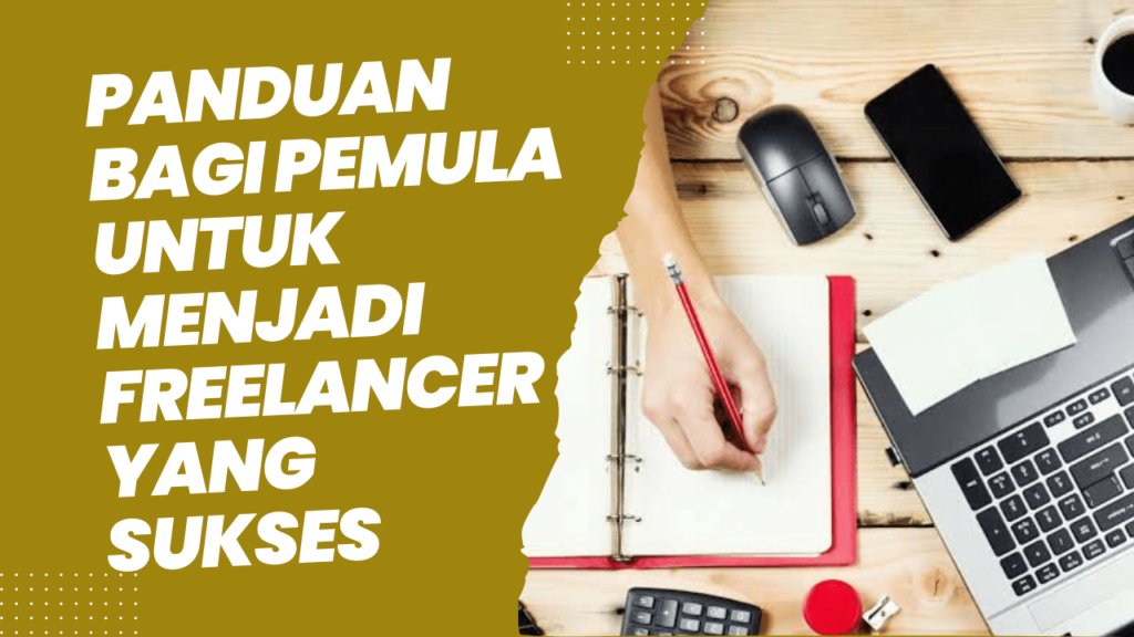 panduan bagi pemula untuk menjadi freelancer yang sukses 64dc4617bf72d