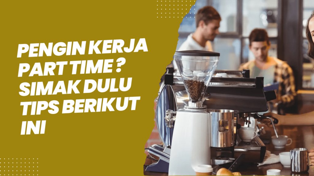 pengin kerja part time simak dulu 15 tips berikut ini 64dc464a9de90